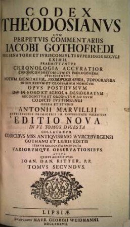 Codex Theodosianvs : Cvm Perpetvis Commentariis Iacobi Gothofredi Viri Senatori Et Ivrisconcvlti Svperioris Secvli Eximii : Præmittvntvr Chronologia Accvratior Chronicon Historicvm Et Prolegmena ..., Tomvs Secvndvs