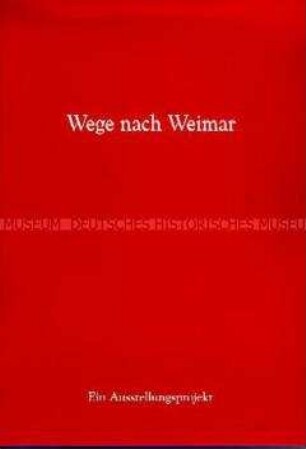 Informationsheft zum Ausstellungsprojekt "Wege nach Weimar"