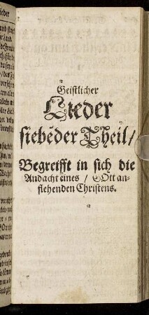 Siebe[n]der Theil/ Begreifft in sich die Andacht eines/ Gott anflehenden Christens.