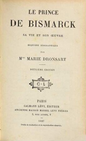 Le prince de Bismarck sa vie et son oeuvre : Esquisse biographique par Marie Dronsart