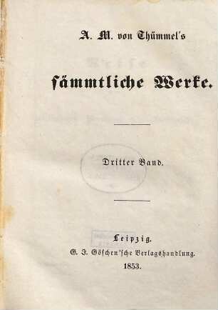 A. M. von Thümmel's sämmtliche Werke, 3. Reise in die mittäglichen Provinzen von Frankreich ; 3. Theil