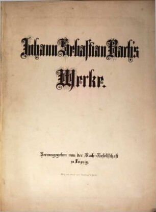 Johann Sebastian Bach's Werke, 3. Clavierwerke, Erster Band : 15 Inventionen und 15 Symphonien, Clavierübung 1. - 4. Theil, Toccata Fis moll, Toccata C moll, Fuga A moll