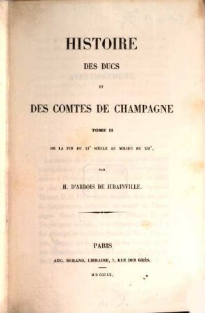 Histoire des ducs et des comtes de Champagne depuis le Ve siècle jusqu'à la fin du XIe. 2, De la fin du XIe siècle au milieu du XIIe