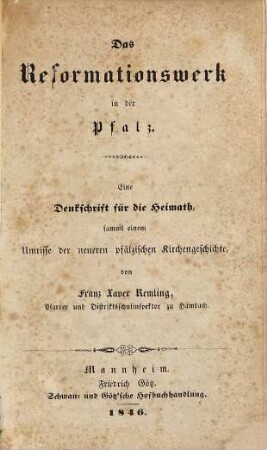Das Reformationswerk in der Pfalz : eine Denkschrift für die Heimath, sammt einem Umrisse der neueren pfälzischen Kirchengeschichte