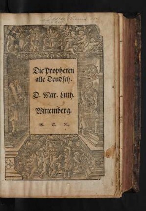 Biblia: das ist: die || gantze Heilige || Schrifft/ Deudsch/|| Auffs new zu=||gericht.|| D. Mart. Luth.||