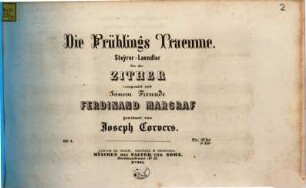 Die Frühlings-Traeume : Steyrer Ländler ; für die Zither ; op. 1