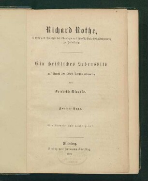 2: Richard Rothe, Doctor und Professor der Theologie und Großh. Bad. Geh. Kirchenrath zu Heidelberg: ein christliches Lebensbild Richard Rothe Richard Rothe, ein christliches Lebensbild