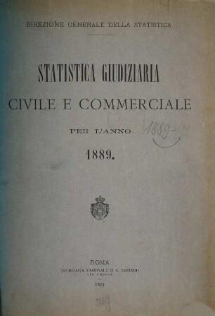Statistica giudiziaria civile e commerciale. 1889 (1891)