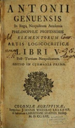 Antonii Genuensis In Regia Neapolitana Academia Philosophiæ Professoris Elementorum Artis Logicocriticæ Libri V.