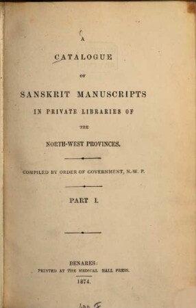 A catalogue of Sanskrit manuscripts in private libraries of the North West Provinces, 1.