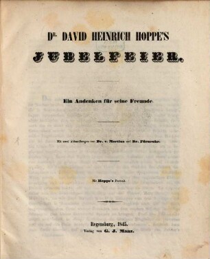Dr. David Heinrich Hoppes Jubelfeier : ein Andenken für seine Freunde ; mit zwei Abhandlungen von Dr. v. Martius und Dr. Fürnrohr. Mit Hoppes Portrait