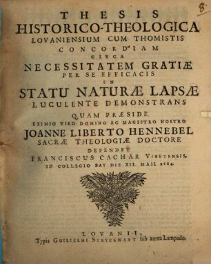Thesis historico-theologica, Lovaniensium cum Thomistis concordiam circa necessitatem gratiae per se efficacis in statu naturae lapsae luculente demonstrans