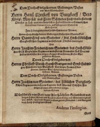 Dem Hoch-Edelgebornen / Gestrengen / Vesten und Wol-Mannhafften Herrn Hanß-Christoff von Burgstorff / Dero Königl. Mayestät [...] Herrn David-Ernst von Steinwer / des Hoch-Löblichen [...] Und Herrn Joachim-Friederich von Steinwer [...]