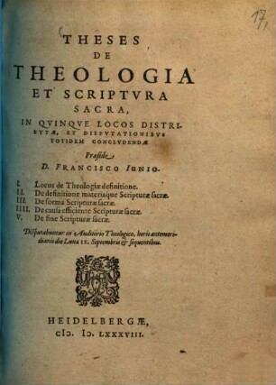Theses de theologia et scriptura sacra : in quinque locos distributae, et disputationibus totidem concludendae