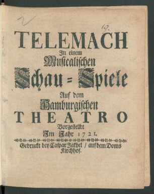 Telemach : Jn einem Musicalischen Schau-Spiele Auf dem Hamburgischen Theatro Vorgestellet Jm Jahr 1721.