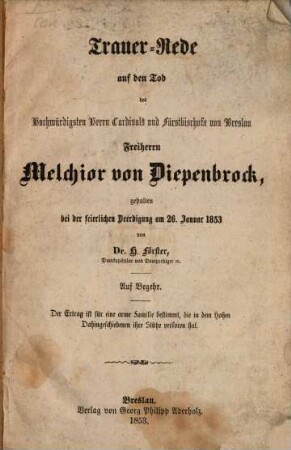 Trauer-Rede auf den Tod des Hochwürdigsten Herrn Cardinals und Fürstbischofs von Breslau Freiherrn Melchior von Diepenbrock, gehalten bei der feierlichen Beerdigung am 26. Januar 1853
