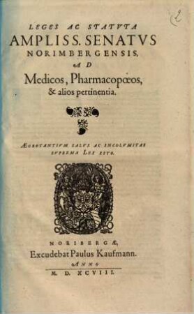 Leges ac statuta ampliss. senatus Norimbergensis, ad medicos, pharmacopoeos, et alios pertinentia