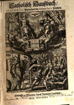 Catholisch Haußbuch, R. P. Georgii Witweilers, der Societet Iesv Priesters : [darinnen alle Hauptstuck Christlicher Religion ...]