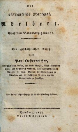 Der ostfränkische Markgraf, Adelbert, Graf von Babenberg genannt : ein geschichtlicher Abriß