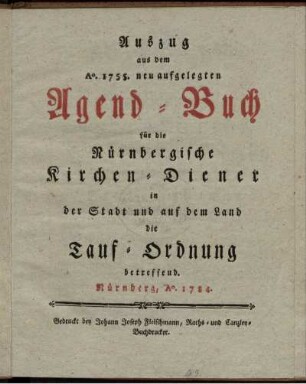 Auszug aus dem Ao. 1755. neu aufgelegten Agend-Buch für die Nürnbergische Kirchen-Diener in der Stadt und auf dem Land die Tauf-Ordnung betreffend