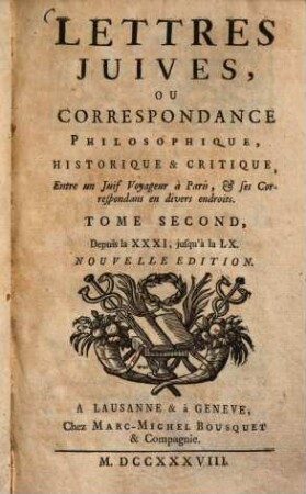 Lettres Juives, Ou Correspondance Philosophique, Historique & Critique, Entre un Juif Voyageur à Paris, & Ses Correspondans en divers endroits, 2. Depuis la XXXI, jusqu'à la LX