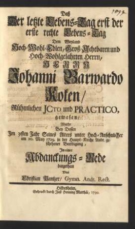 Daß Der letzte Lebens-Tag erst der erste rechte Lebens-Tag Dem ... Herrn Johanni Barwardo Koken ... gewesen