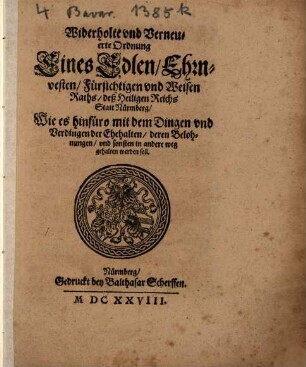 Widerholte und Verneuerte Ordnung Eines Edlen, Ehrnvesten, Fürsichtigen und Weisen Raths, deß Heiligen Reichs Statt Nürmberg, Wie es hinfüro mit dem Dingen und Verdingen der Ehehalten, deren Belohnungen, und sonsten in andere weg gehalten werden soll : [Decretum in Senatu, 9. Decemb. 1628.]