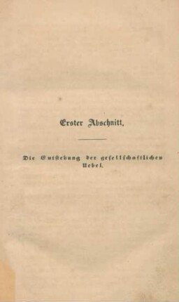Erster Abschnitt: Die Entstehung der gesellschaftlichen Uebel