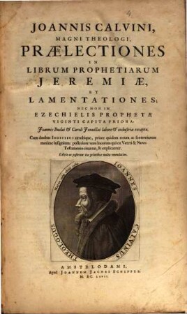 Joannis Calvini Noviodvnensis Opera Omnia : In Novem Tomos Digesta, 4. Praelectiones In Librum Prophetiarum Jeremiae, Et Lamentationes