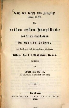 Die beiden ersten Hauptstücke des kleinen Katechismus Dr. Martin Luthers : mit Auslegung und vorangehender Einleitung Allen, die die Wahrheit lieben,