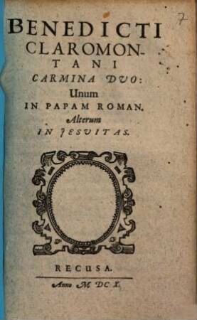 Benedicti Claromontani Carmina Duo : Unum In Papam Roman. Alterum In Jesuitas