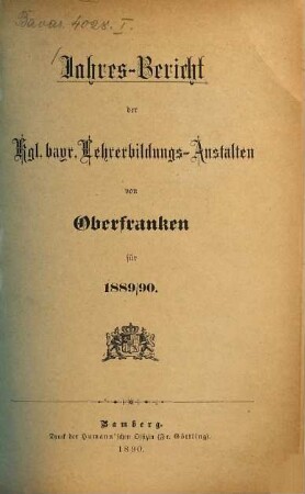 Jahres-Bericht der kgl. bayr. Lehrerbildungs-Anstalten von Oberfranken : für .... 16. 1889/90