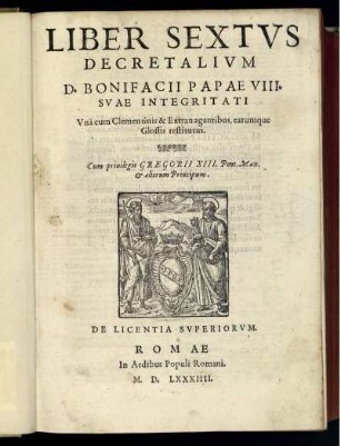 Liber sextvs Decretalivm D. Bonifacii Papae VIII. svae integritati. Unà cum Clementinis [et] Extrauagantibus, earumque Glossis restitutus. Cum priuilegio Gregorii XIII. Pont. Max. [et] aliorum Principum