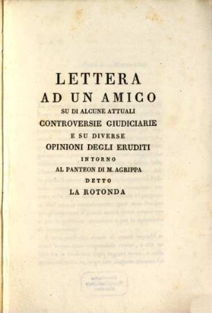 Lettera ad un amico su di alcune attuali controversie ... degli eruditi intorno al Panteon di Agrippa