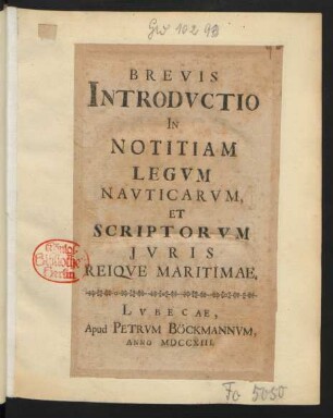 Brevis Introdvctio In Notitiam Legvm Navticarvm, Et Scriptorvm Ivris Reiqve Maritimae