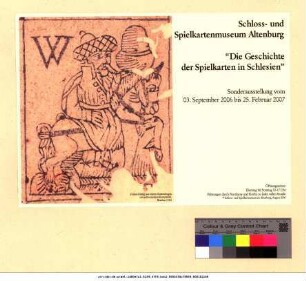 Originaltitel: Schloss- und Spielkartenmuseum "Die Geschichte der Spielkarten in Schlesien" Sonderausstellung vom 3. September 2006 bis 25. Februar 2007