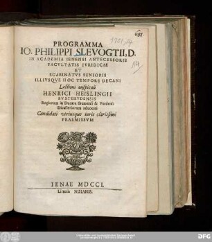 Programma Io. Philippi Slevogtii, D. In Academia Ienensi Antecessoris Facvltatis Ivridicae Et Scabinatvs Senioris Illivsqve Hoc Tempore Decani : Lectioni auspicali Henrici Heislingii Bvxtehvdensis Regiorum in Ducatu Bremensi & Verdensi Dicasteriorum aduocati Candidati vtriusque iuris clarissimi Praemissvm