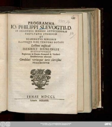 Programma Io. Philippi Slevogtii, D. In Academia Ienensi Antecessoris Facvltatis Ivridicae Et Scabinatvs Senioris Illivsqve Hoc Tempore Decani : Lectioni auspicali Henrici Heislingii Bvxtehvdensis Regiorum in Ducatu Bremensi & Verdensi Dicasteriorum aduocati Candidati vtriusque iuris clarissimi Praemissvm