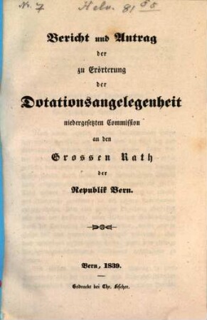 Bericht und Antrag der zu Erörterung der Dotationsangelegenheit niedergesetzten Commission an den Grossen Rath der Republik Bern