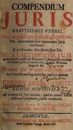 Compendium Juris Brevissimis Verbis : Sed amplissimo sensu & allegationibus, universam ferè materiam Juris exhibens