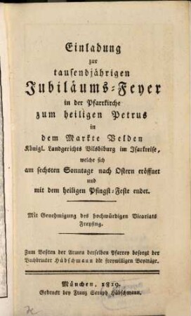 Einladung zur tausendjährigen Jubiläums-Feyer in der Pfarrkirche zum Hl. Petrus im Markte Velden, Königl. Landgerichts Vilsbiburg im Isarkreise : welche sich am 6. Sonntage nach Ostern eröffnet und mit dem heiligen Pfingst-Feste endet