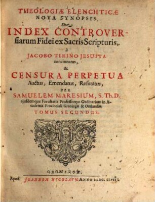 Theologiae Elenchticae Nova Synopsis; Sive Index Controversiarum Fidei ex Sacris Scripturis. 2