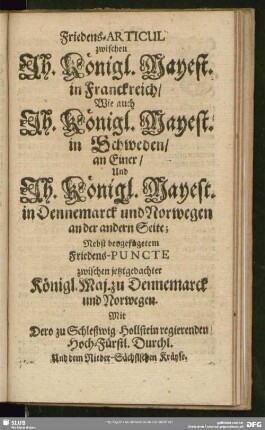 Friedens-Articul zwischen Ih. Königl. Mayest. in Franckreich, Wie auch Ih. Königl. Mayest. in Schweden, an Einer, Und Ih. Königl. Mayest. in Dennemarck und Norwegen an der andern Seite
