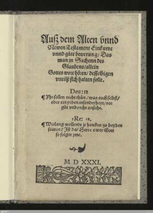 Auß dem Alten vnnd Newen Testament Ein kurtze vnnd gute bewerung, Das man jn Sachenn des Glaubens, allein Gottes wort hören, desselbigen vrteilß sich halten solle