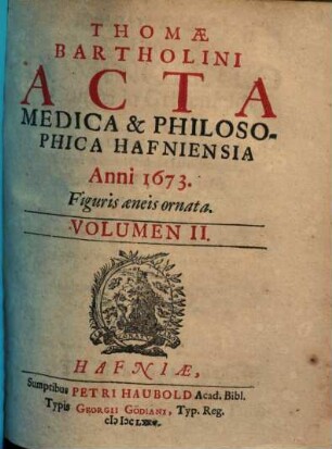 Acta medica et philosophica Hafniensia. Vol. 2, Ann. 1671-73