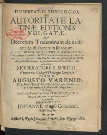 Dissertatio Theologica De Autoritate Latinae Editionis Vulgatae : Qua Decretum Tridentinum de editione & usu sacrorum librorum, quoad Iudicium Authentici, & defensionem Bellarmini circularem lib. 2. de V. Dei cap. 8.9.10.11.12.13.14. minutius excutitur ...