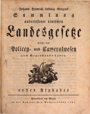 Johann Heinrich Ludwig Bergius Sammlung auserlesener teutschen Landesgesetze, welche das Policey- und Cameralwesen zum Gegenstande haben, Erstes Alphabet