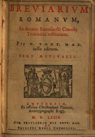 Breviarivm Romanvm, Ex decreto Sacrosancti Concilij Tridentini restitutum : Pii V. Pont. Max. iussu editum, [3]. Pars Aestivalis