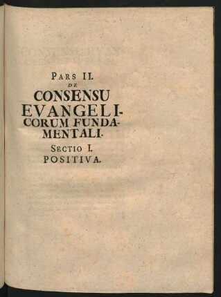 Pars II. De Consensu Evangelicorum Fundamentali. Sectio I. Positiva