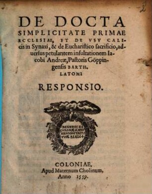 De docta simplicitate primae ecclesiae, et de usu calicis in Synaxi, et de Eucharistico sacrificio, adversus petulantem insultationem Iacobi Andreae, Pastoris Göppingensis Barth. Latomi Responsio